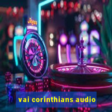 vai corinthians audio